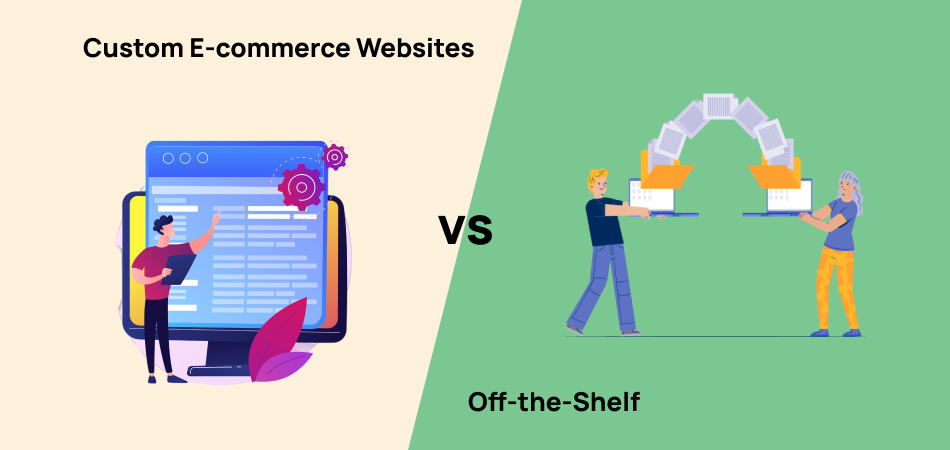 Custom E-commerce Websites vs. Off-the-Shelf: What’s Best for Your Online Store?