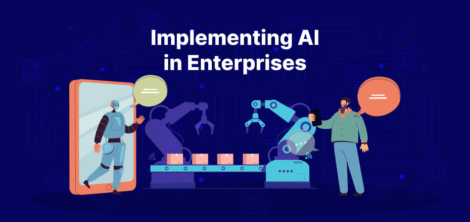 Implementing AI in Enterprises: Challenges and Solutions