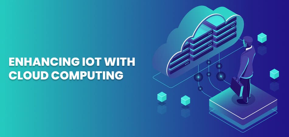 Enhancing IoT with Cloud Computing 